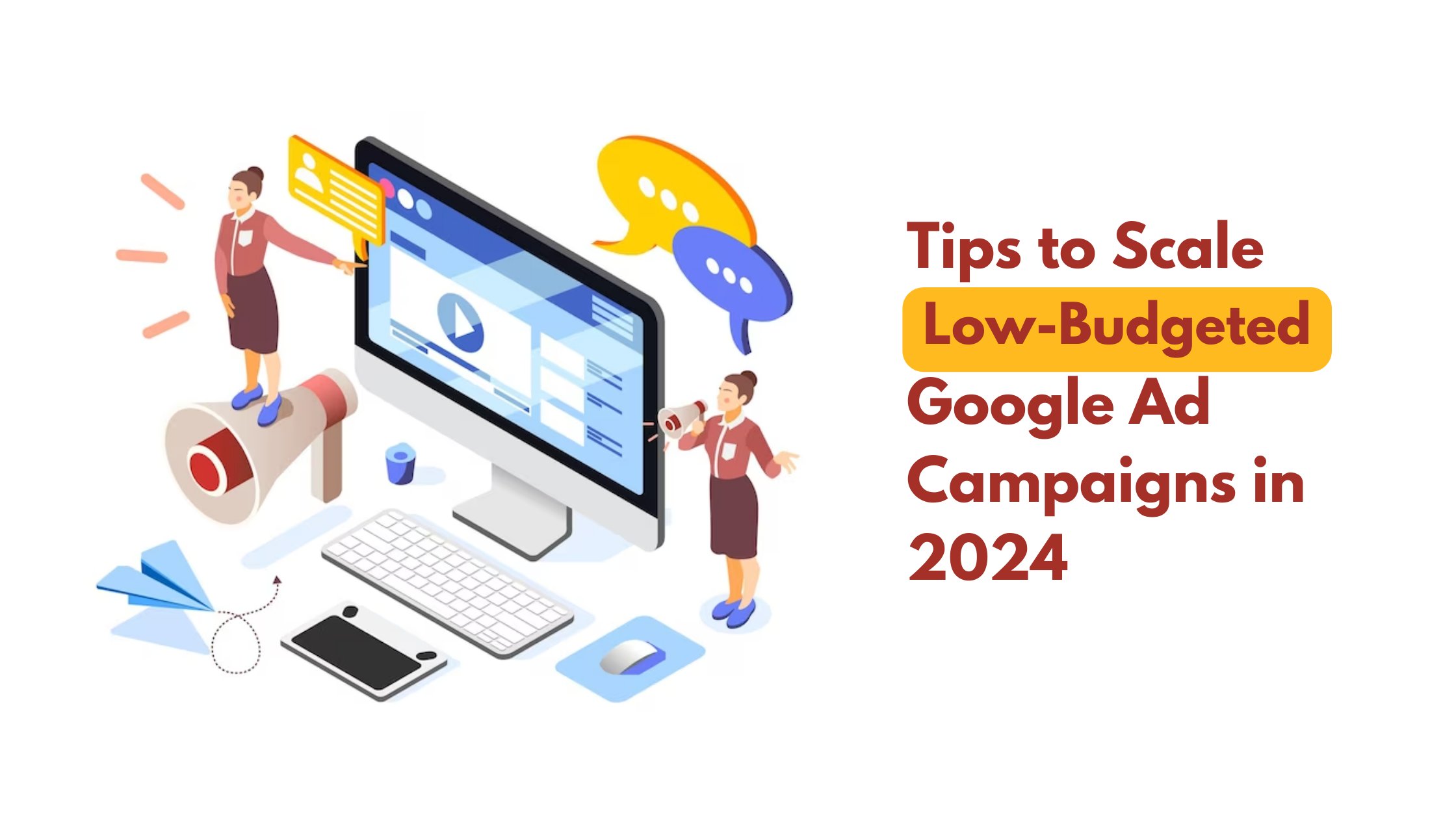 Tips to Scale LowBudgeted Google Ad Campaigns in 2024