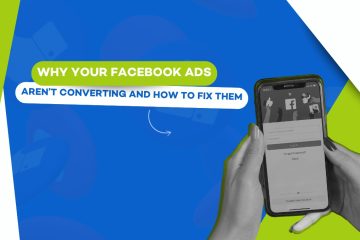 Why Your Facebook Ads Aren’t Converting and How to Fix Them