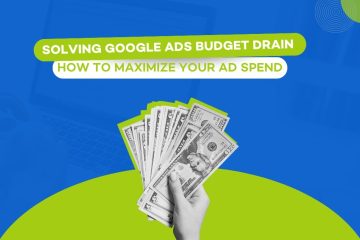 Solving Google Ads Budget Drain: How to Maximize Your Ad Spend