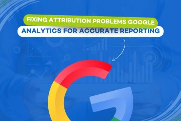 Fixing Attribution Problems in Google Analytics for Accurate Reporting