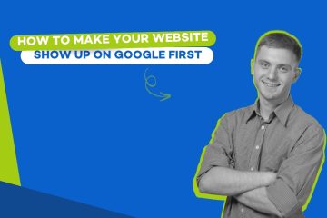 How to Make Your Website Show Up on Google First