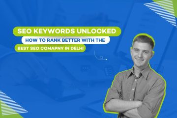 SEO Keywords Unlocked: How to Rank Better with the Best SEO Company in Delhi in 2025