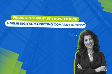 Finding the Right Fit: How to Pick a Delhi Digital Marketing Company in 2025?