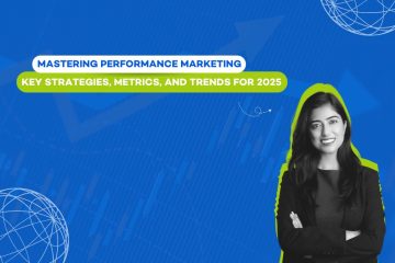 Mastering Performance Marketing: Key Strategies, Metrics, and Trends for 2025