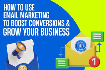 How to Use Email Marketing to Boost Conversions and Grow Your Business