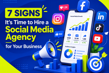7 Signs It’s Time to Hire a Social Media Agency for Your Business